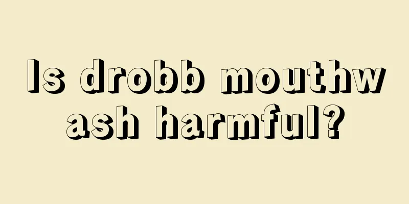 Is drobb mouthwash harmful?
