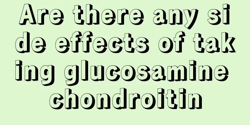 Are there any side effects of taking glucosamine chondroitin