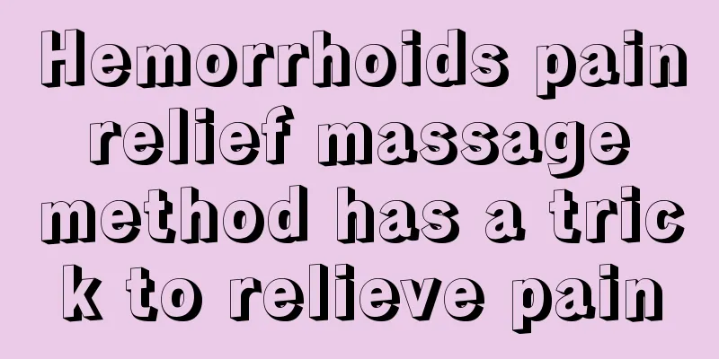 Hemorrhoids pain relief massage method has a trick to relieve pain