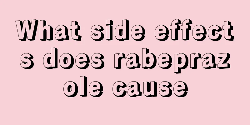 What side effects does rabeprazole cause