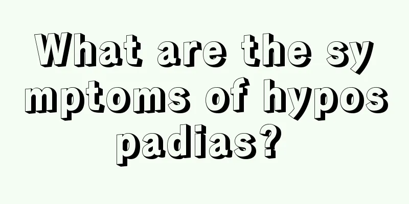 What are the symptoms of hypospadias? 