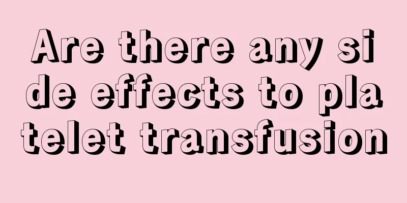 Are there any side effects to platelet transfusion