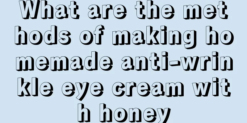 What are the methods of making homemade anti-wrinkle eye cream with honey