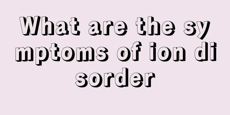 What are the symptoms of ion disorder