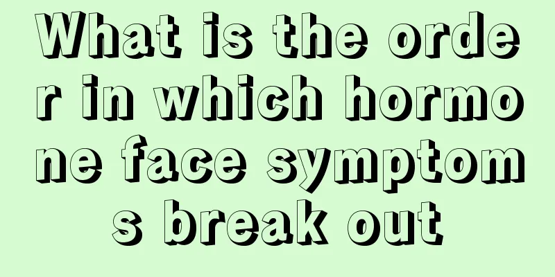 What is the order in which hormone face symptoms break out