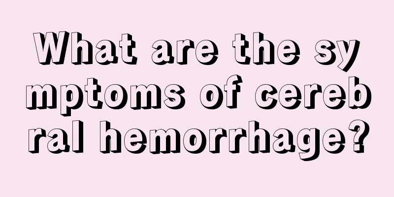 What are the symptoms of cerebral hemorrhage?