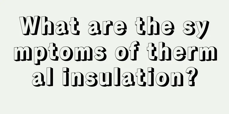 What are the symptoms of thermal insulation?
