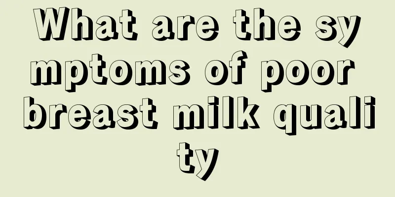 What are the symptoms of poor breast milk quality