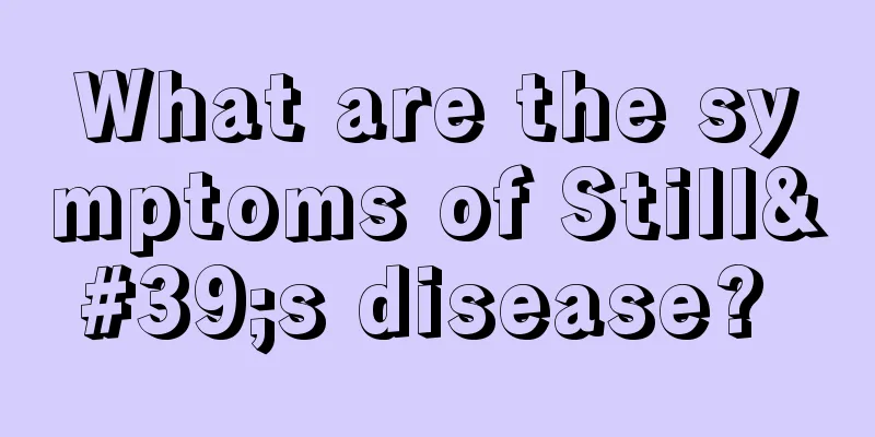What are the symptoms of Still's disease? 