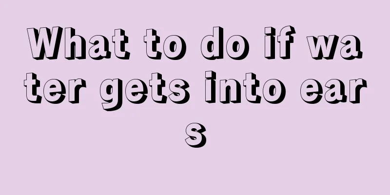 What to do if water gets into ears