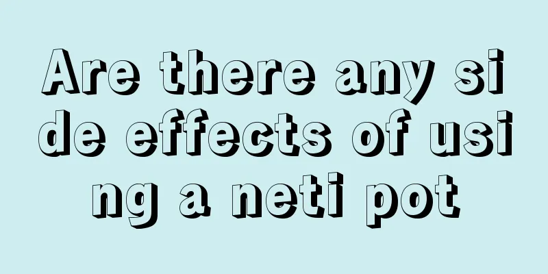 Are there any side effects of using a neti pot