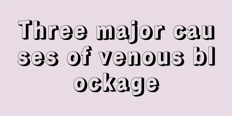 Three major causes of venous blockage