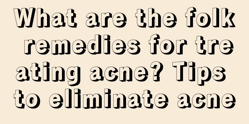 What are the folk remedies for treating acne? Tips to eliminate acne