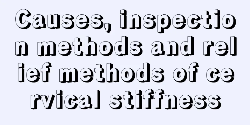 Causes, inspection methods and relief methods of cervical stiffness