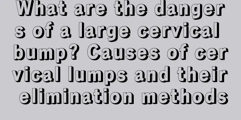 What are the dangers of a large cervical bump? Causes of cervical lumps and their elimination methods