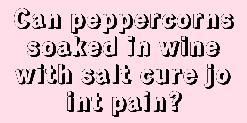 Can peppercorns soaked in wine with salt cure joint pain?