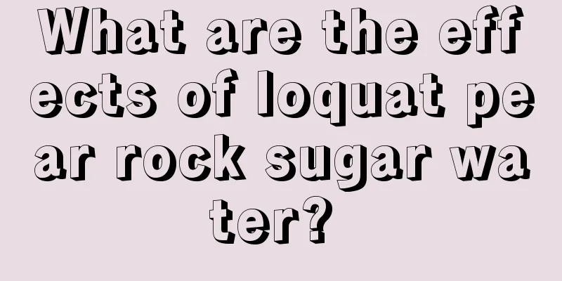 What are the effects of loquat pear rock sugar water? 