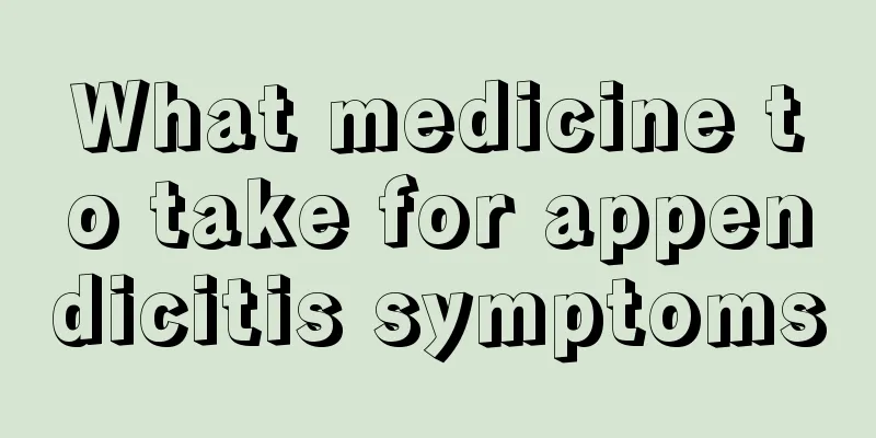 What medicine to take for appendicitis symptoms
