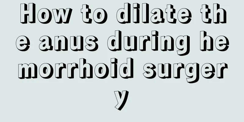 How to dilate the anus during hemorrhoid surgery
