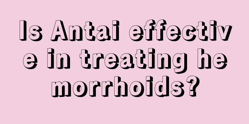Is Antai effective in treating hemorrhoids?