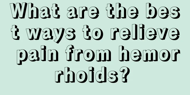 What are the best ways to relieve pain from hemorrhoids? 