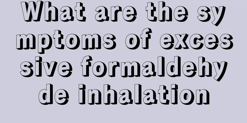 What are the symptoms of excessive formaldehyde inhalation