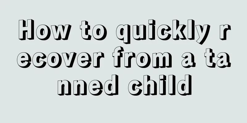 How to quickly recover from a tanned child