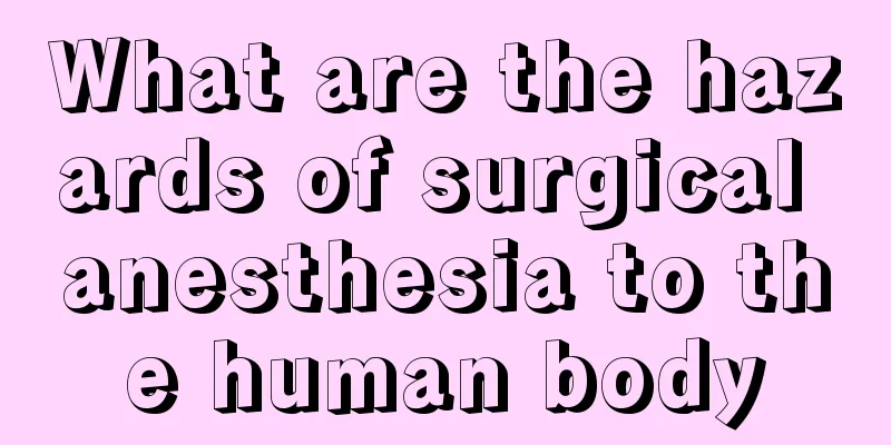 What are the hazards of surgical anesthesia to the human body
