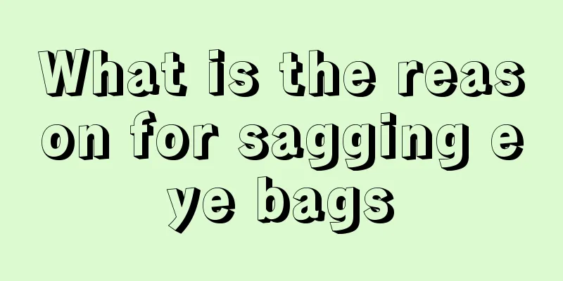 What is the reason for sagging eye bags