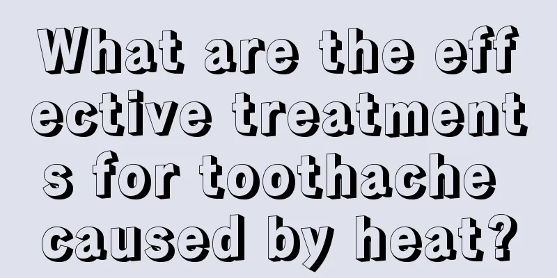 What are the effective treatments for toothache caused by heat?