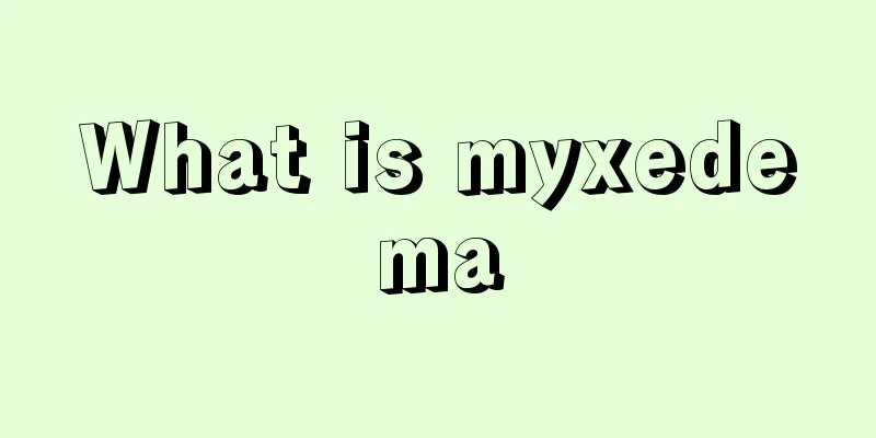 What is myxedema