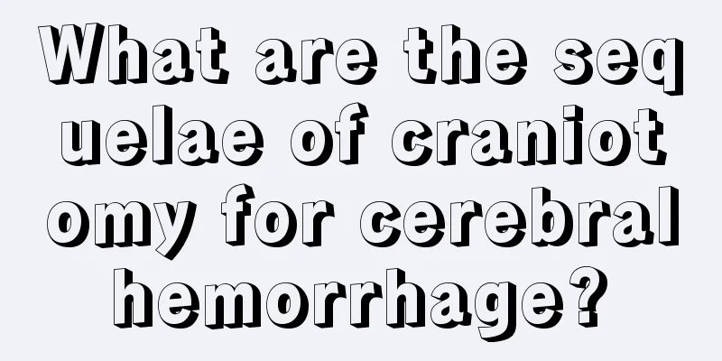 What are the sequelae of craniotomy for cerebral hemorrhage? 