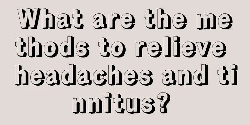 What are the methods to relieve headaches and tinnitus? 
