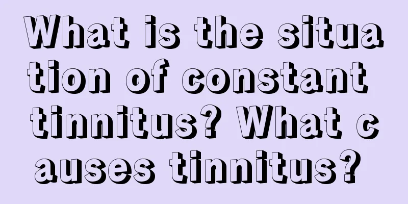 What is the situation of constant tinnitus? What causes tinnitus? 