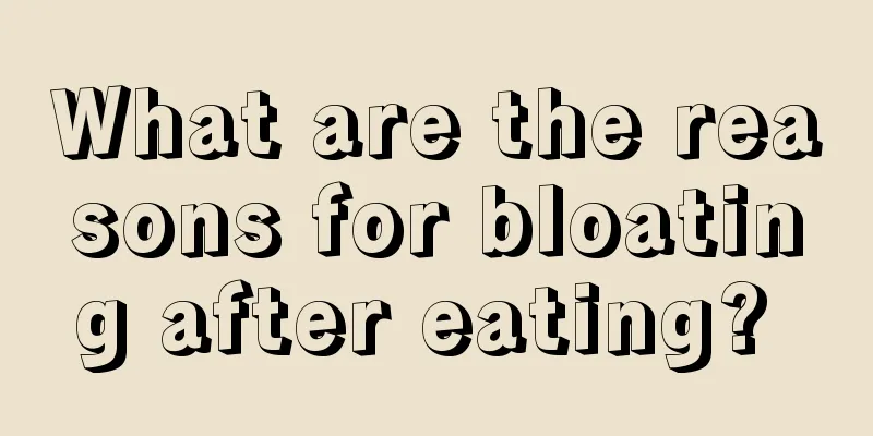 What are the reasons for bloating after eating? 