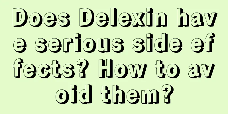 Does Delexin have serious side effects? How to avoid them?