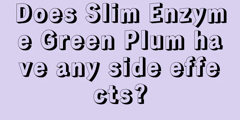 Does Slim Enzyme Green Plum have any side effects?