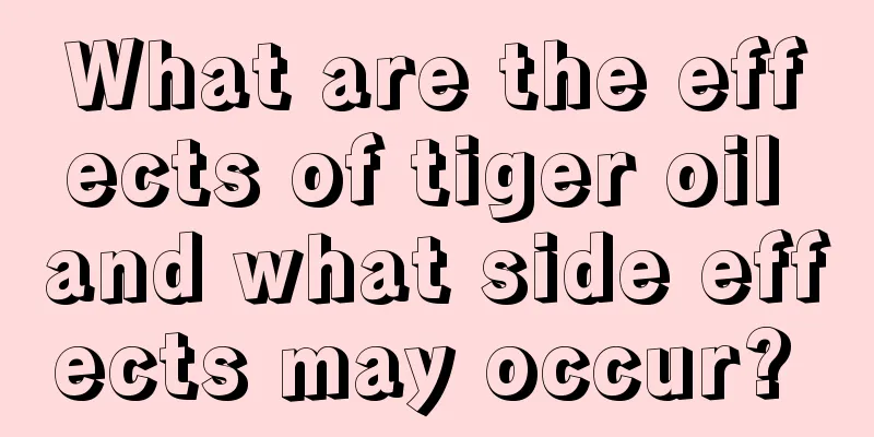 What are the effects of tiger oil and what side effects may occur? 