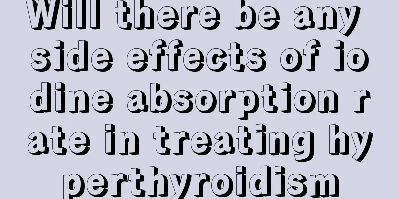 Will there be any side effects of iodine absorption rate in treating hyperthyroidism