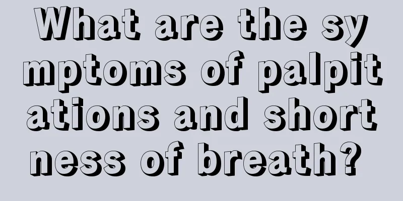 What are the symptoms of palpitations and shortness of breath? 