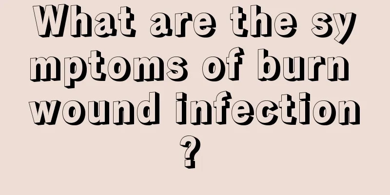 What are the symptoms of burn wound infection? 