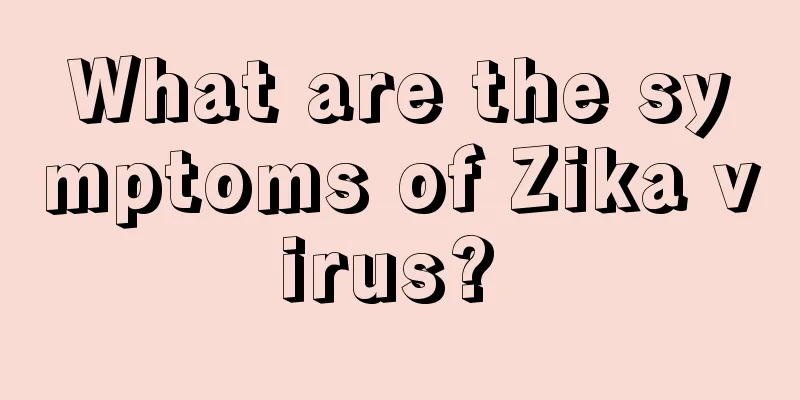 What are the symptoms of Zika virus? 