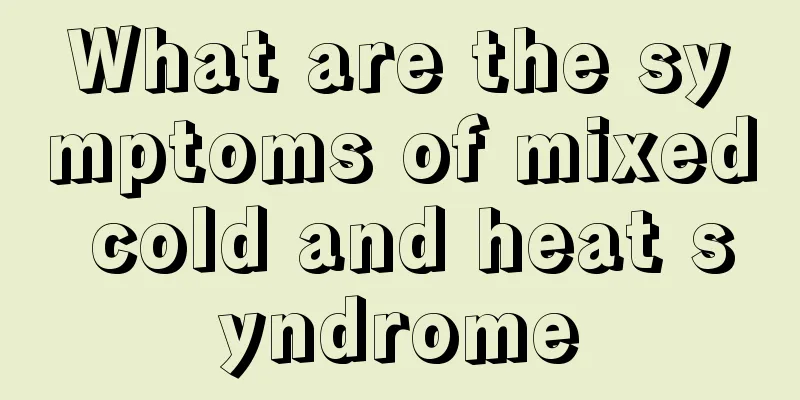What are the symptoms of mixed cold and heat syndrome