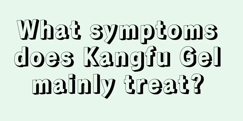 What symptoms does Kangfu Gel mainly treat? 