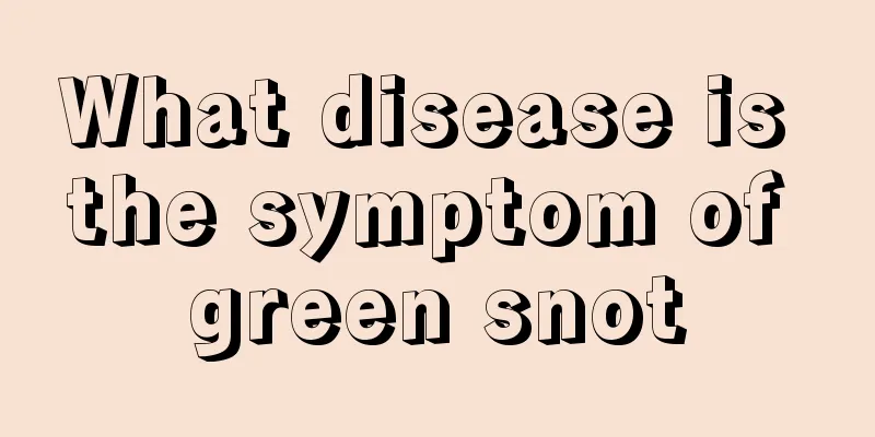 What disease is the symptom of green snot