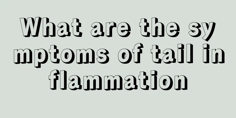 What are the symptoms of tail inflammation