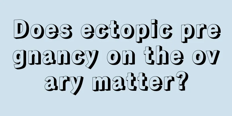Does ectopic pregnancy on the ovary matter?