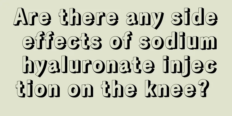 Are there any side effects of sodium hyaluronate injection on the knee? 