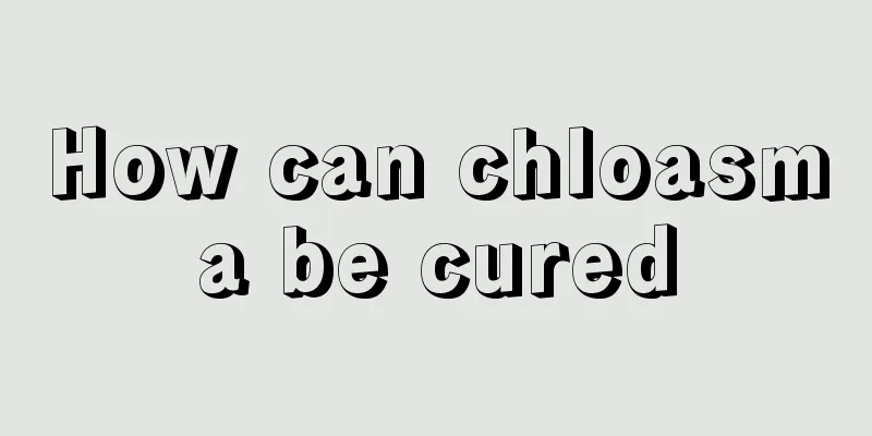 How can chloasma be cured