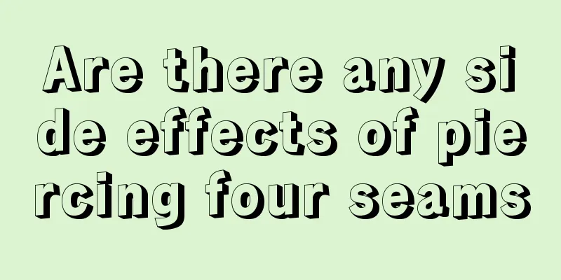 Are there any side effects of piercing four seams